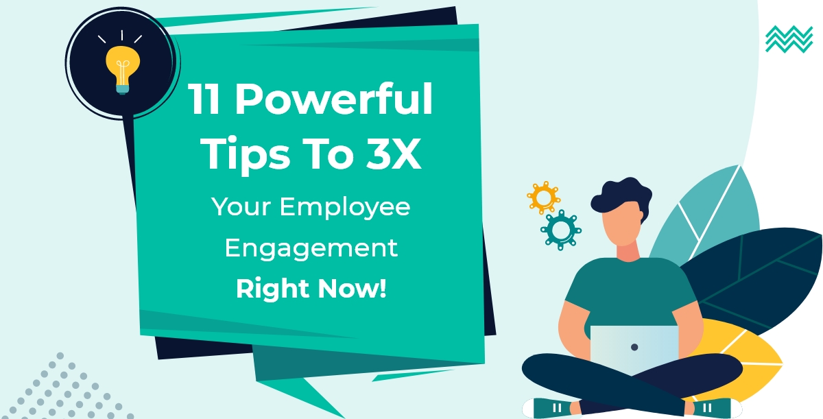 11 Powerful Tips To 3x Your Employee Engagement