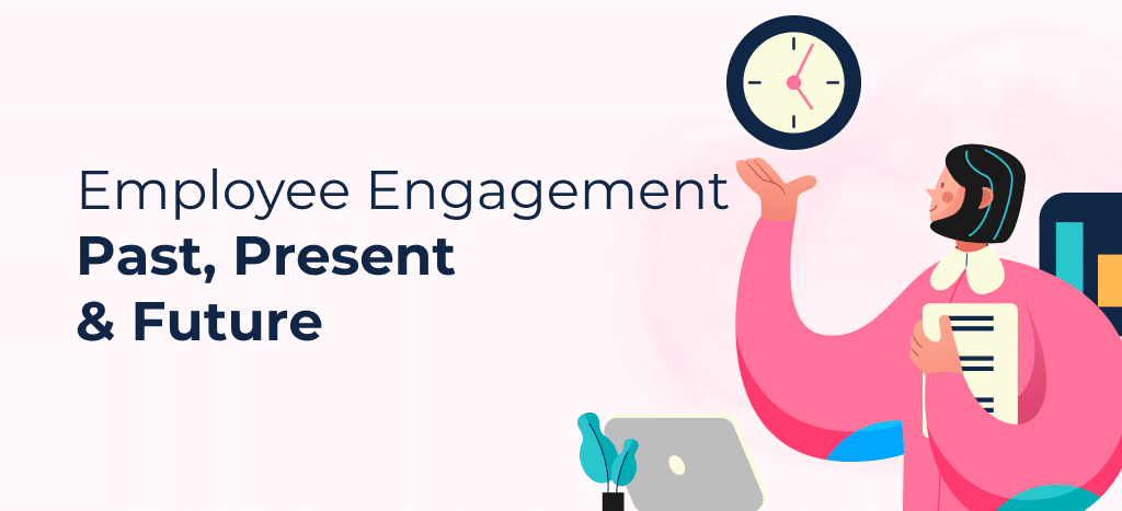 Employee Engagement: Past, Present and Future
