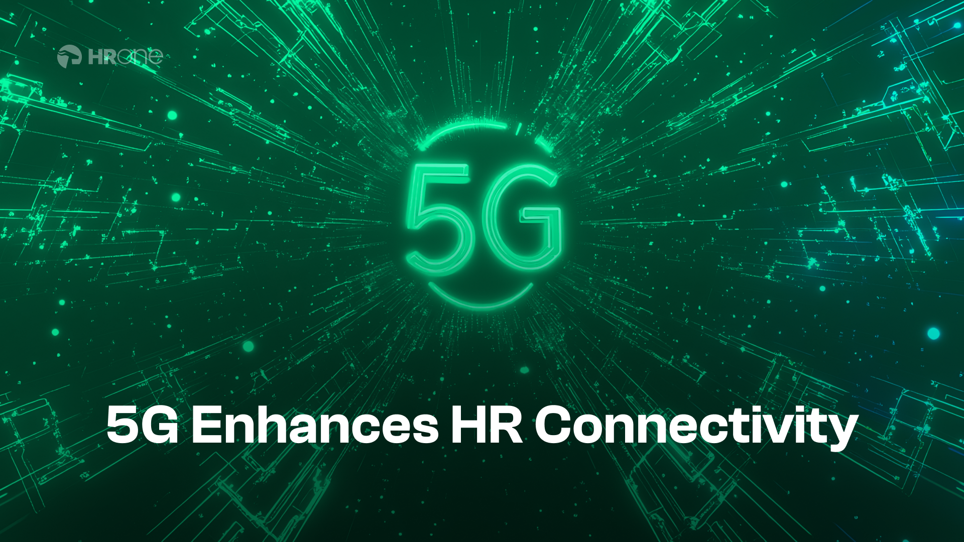 The Impact Of 5G On Hr And Workforce Connectivity